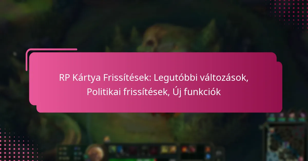 RP Kártya Frissítések: Legutóbbi változások, Politikai frissítések, Új funkciók