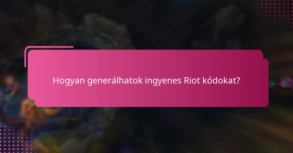 Hogyan generálhatok ingyenes Riot kódokat?