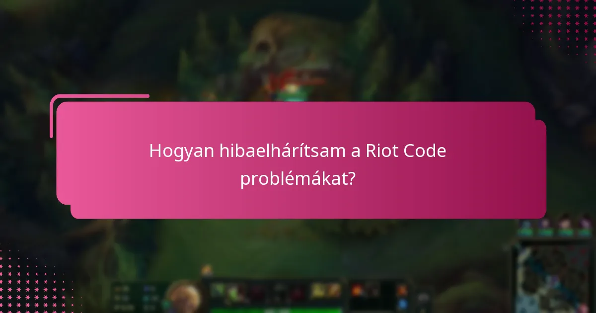 Hogyan hibaelhárítsam a Riot Code problémákat?