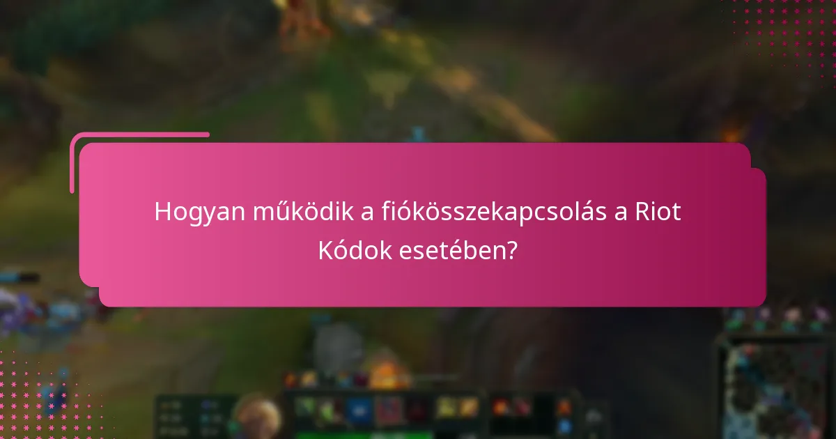Hogyan működik a fiókösszekapcsolás a Riot Kódok esetében?