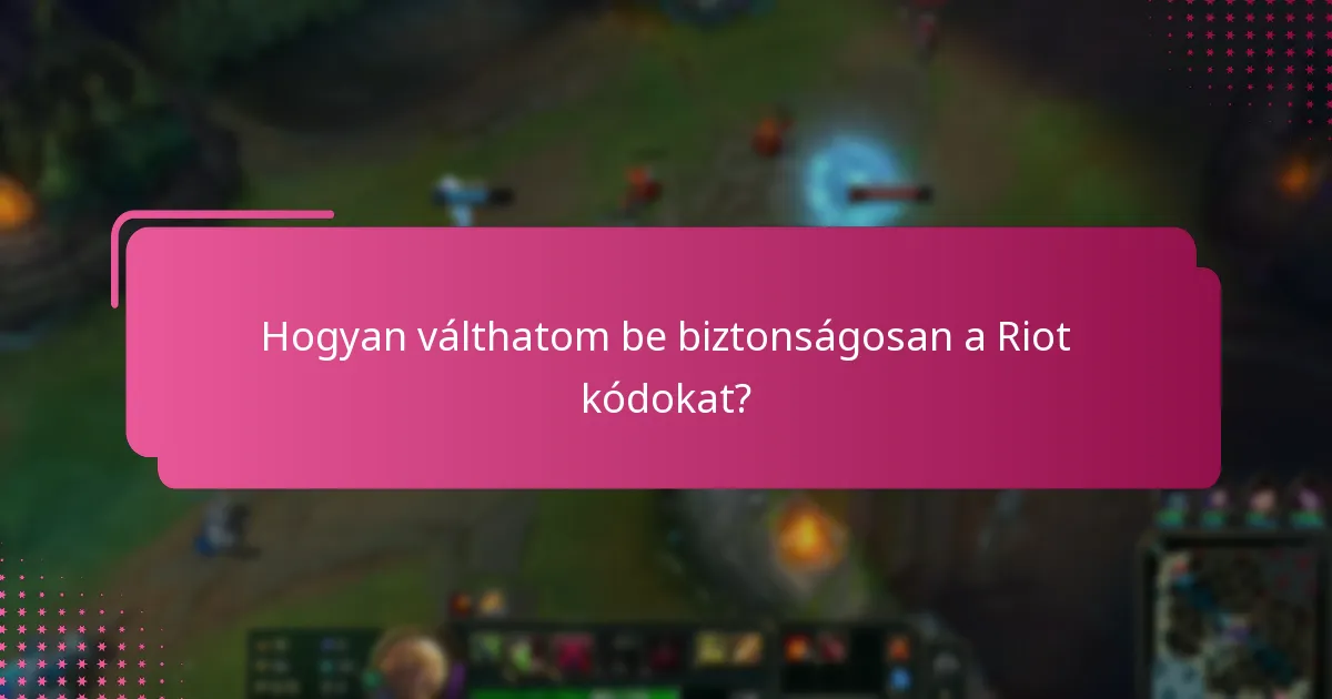 Hogyan válthatom be biztonságosan a Riot kódokat?