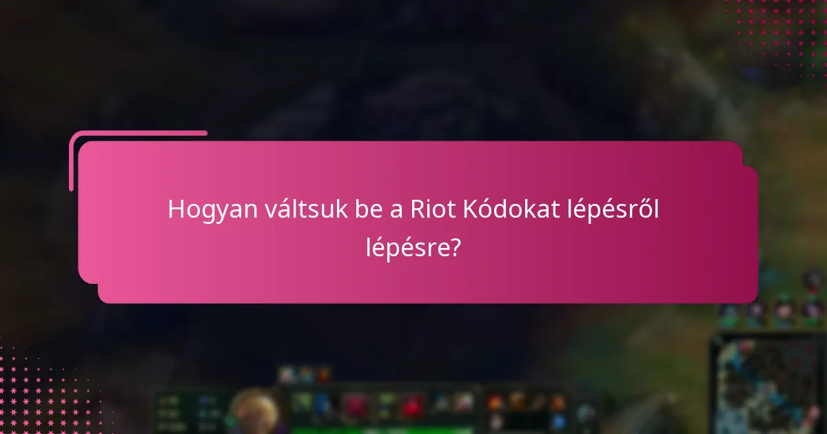Hogyan váltsuk be a Riot Kódokat lépésről lépésre?