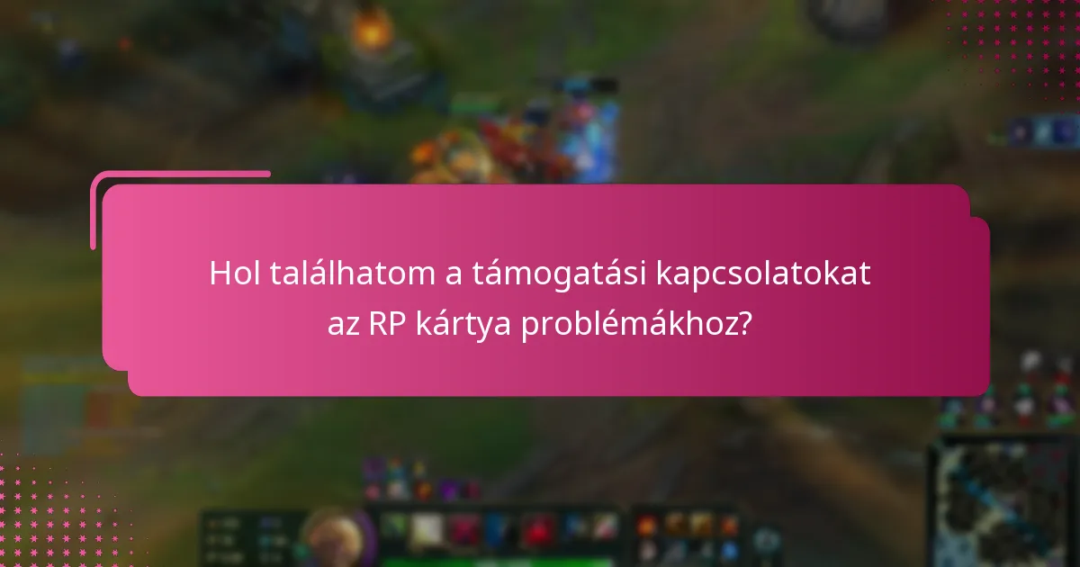 Hol találhatom a támogatási kapcsolatokat az RP kártya problémákhoz?