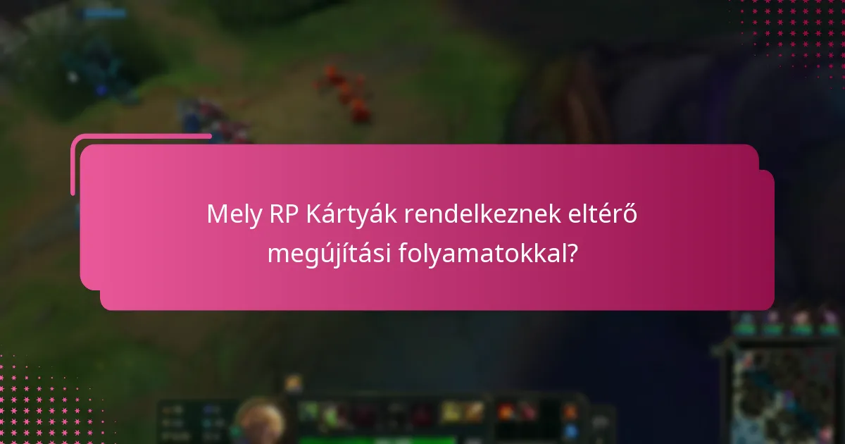 Mik a megújítási lehetőségek az RP Kártyák esetében?