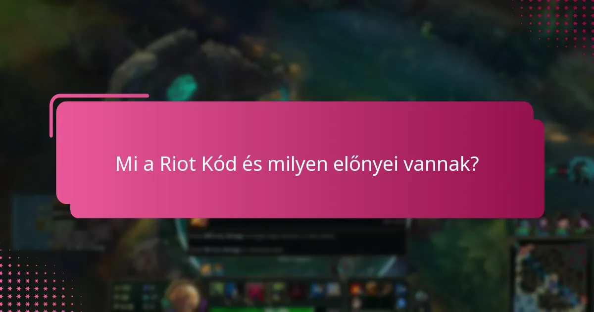 Mit kell tudnom a biztonságról és a Riot Kódokról?