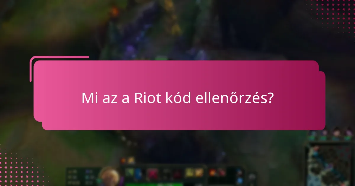 Hogyan lehet megoldani a Riot kód ellenőrzési problémáit?