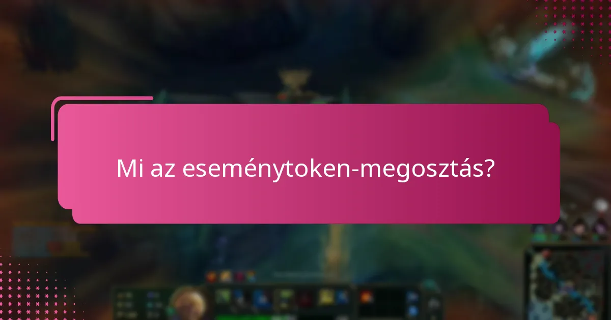 Milyen irányelveket kell követni az eseménytoken-megosztás során?