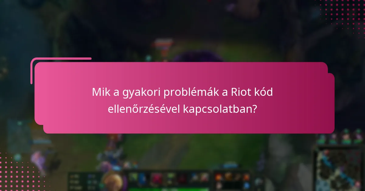 Mik a haladó tippek a sikeres Riot kód ellenőrzéshez?
