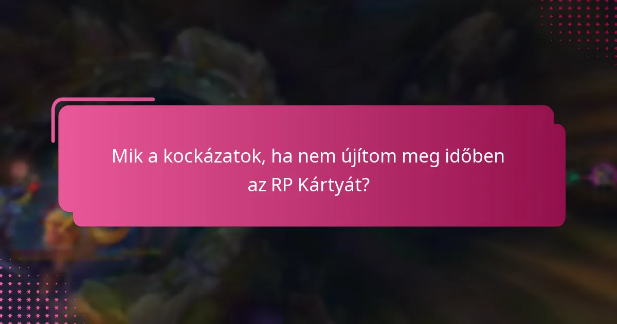 Mely RP Kártyák rendelkeznek eltérő megújítási folyamatokkal?