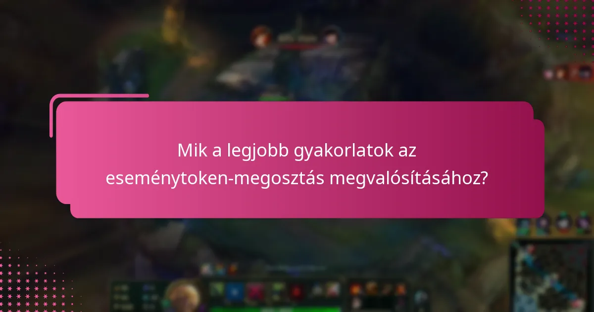 Mik a legjobb gyakorlatok az eseménytoken-megosztás megvalósításához?
