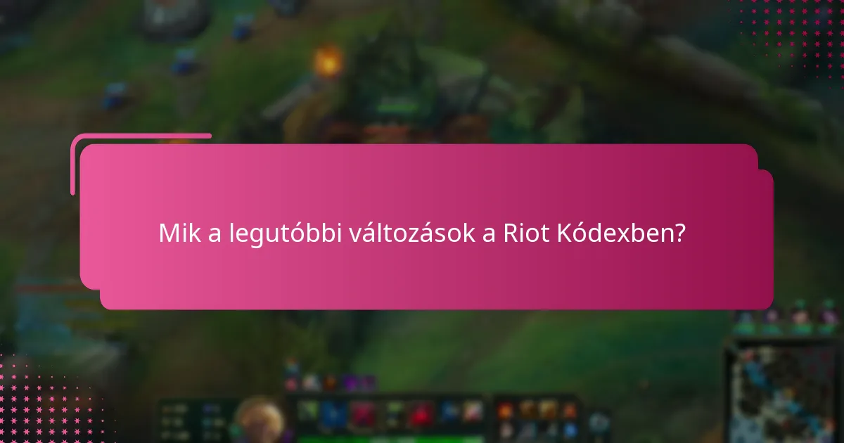 Hogyan befolyásolják a Riot Kódex frissítések a játékos élményt?