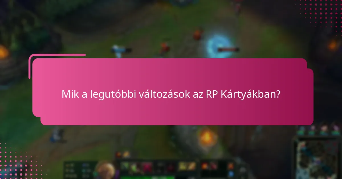 Hogyan befolyásolják a legutóbbi változások az RP Kártyák beváltását?
