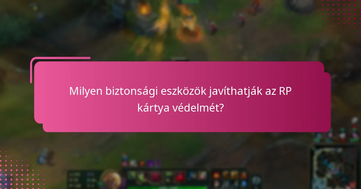 Milyen biztonsági eszközök javíthatják az RP kártya védelmét?