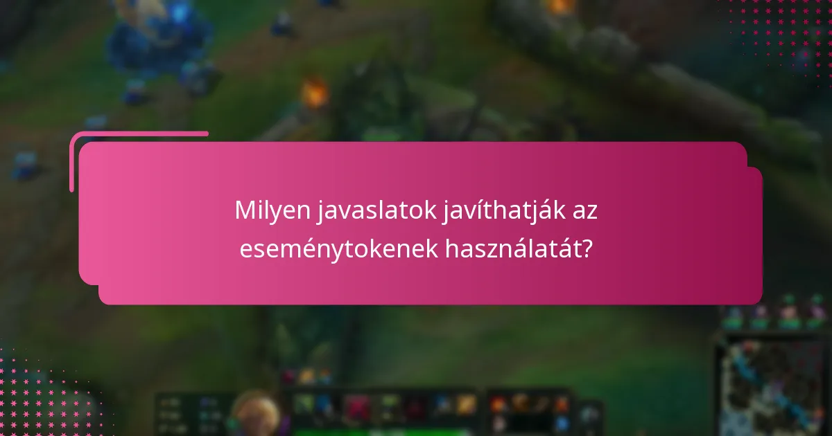Milyen javaslatok javíthatják az eseménytokenek használatát?