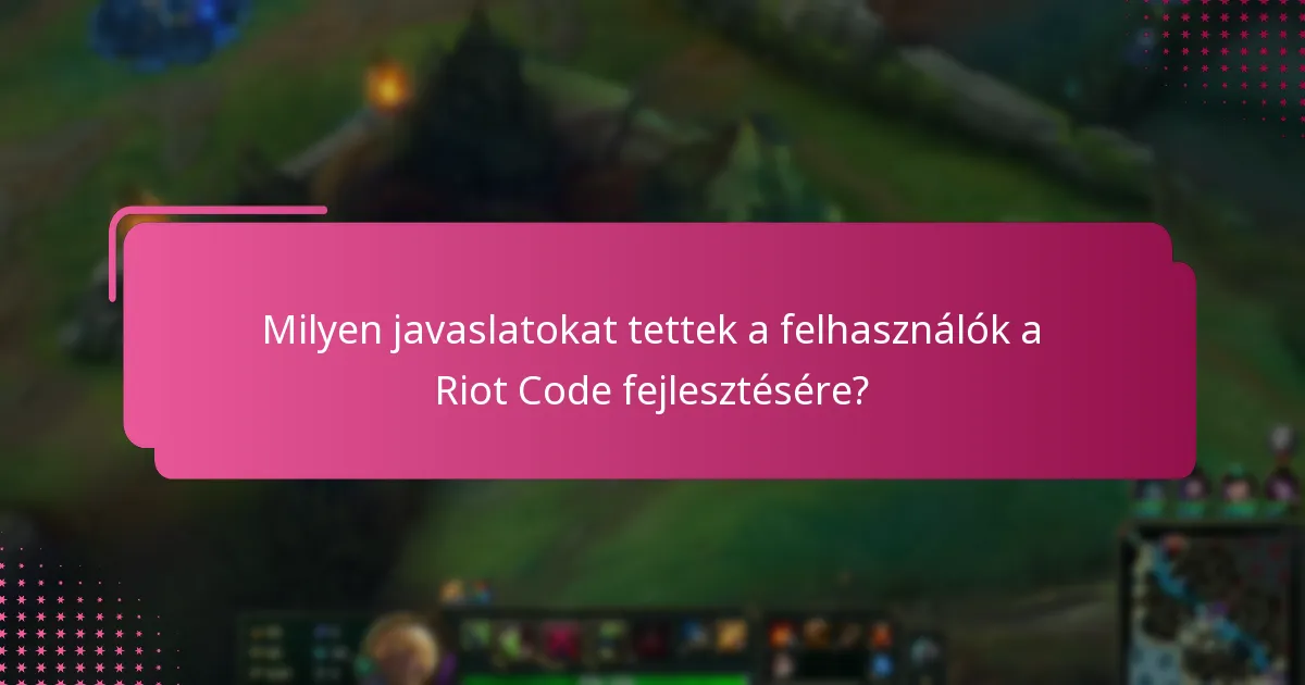 Milyen javaslatokat tettek a felhasználók a Riot Code fejlesztésére?